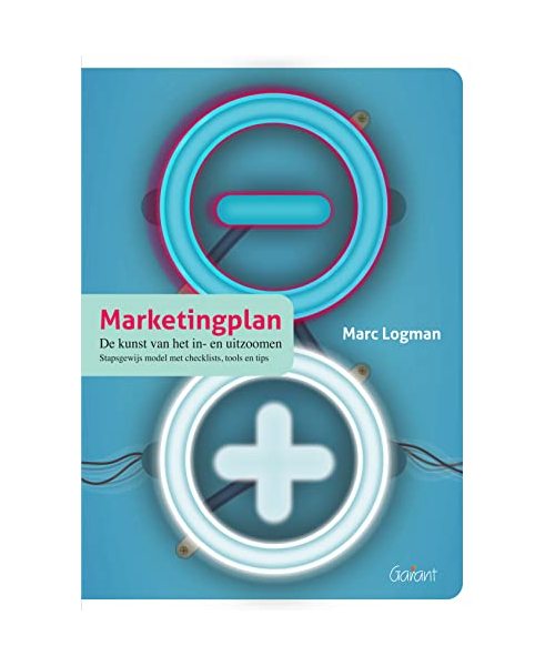 Marketingplan: de kunst van het in- en uitzoomen : stapsgewijs model met checklists, tools en tips