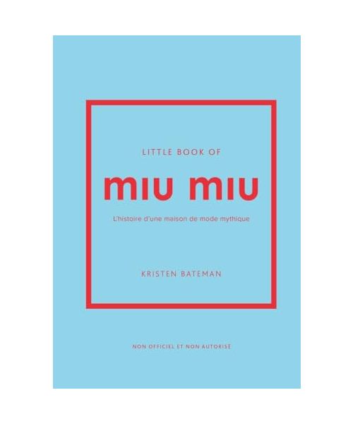 Little Book of Miu Miu - L'histoire d'une maison de mode mythique (version française)