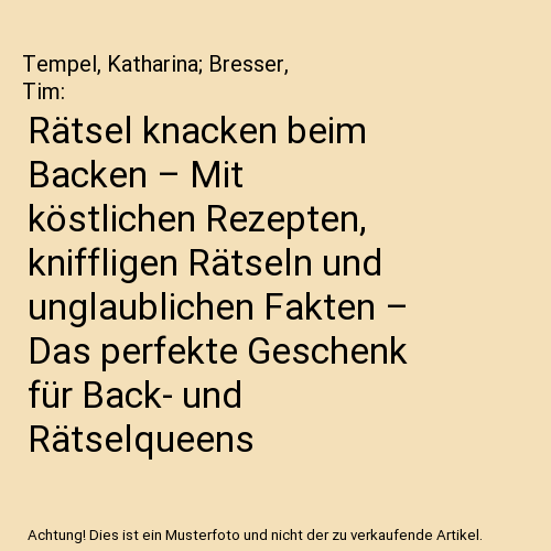 Rätsel knacken beim Backen – Mit köstlichen Rezepten, kniffligen Rätseln und unglaublichen Fakten – Das perfekte Geschenk für Back- und Rätselqueens