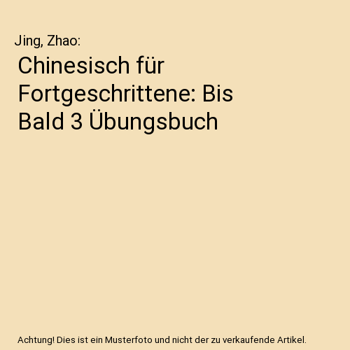 Chinesisch für Fortgeschrittene: Bis Bald 3 Übungsbuch