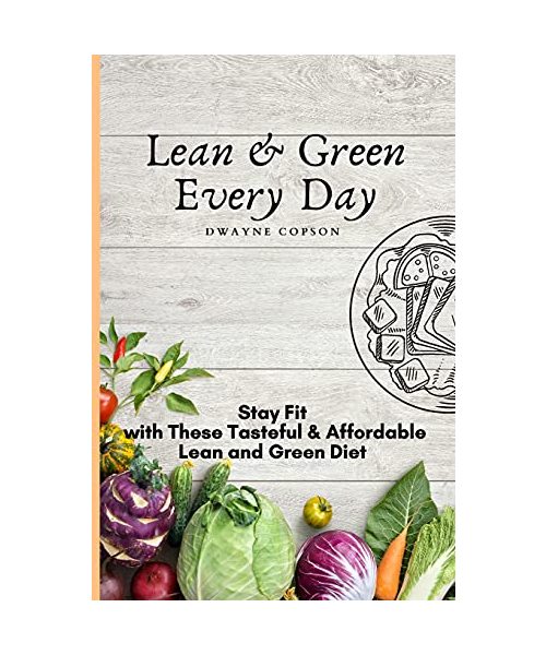Lean & Green Every Day: Stay Fit with These Tasteful & Affordable Lean and Green Diet