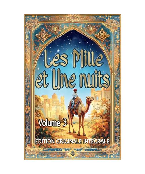 Les Mille et Une Nuits – Volume 3: Édition originale intégrale au format premium pour les élèves et tout public