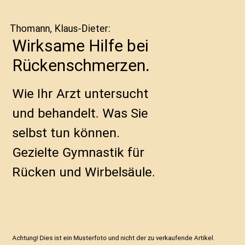 Wirksame Hilfe bei Rückenschmerzen.: Wie Ihr Arzt untersucht und behandelt. Was Sie selbst tun können. Gezielte Gymnastik für Rücken und Wirbelsäule.