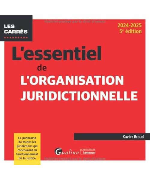 L'essentiel de l'organisation juridictionnelle: Le panorama de toutes les juridictions qui concourent au fonctionnement de la justice (2024-2025)