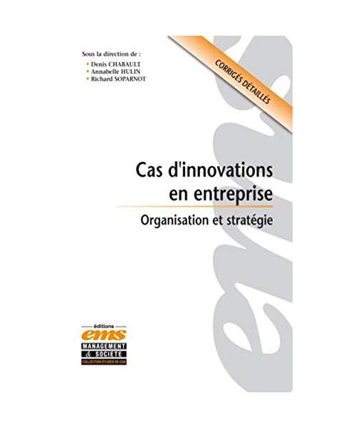 Cas d'innovations en entreprise : Organisation et stratégie, Corrigés détaillés