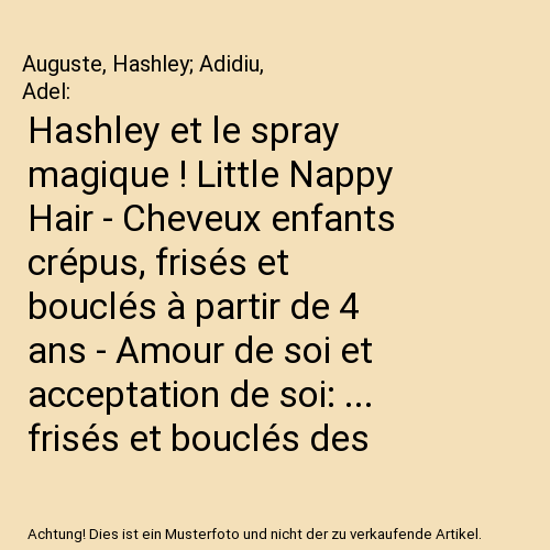 Hashley et le spray magique ! Little Nappy Hair - Cheveux enfants crépus, frisés et bouclés à partir de 4 ans - Amour de soi et acceptation de soi: ... frisés et bouclés des enfants !, Band 3)