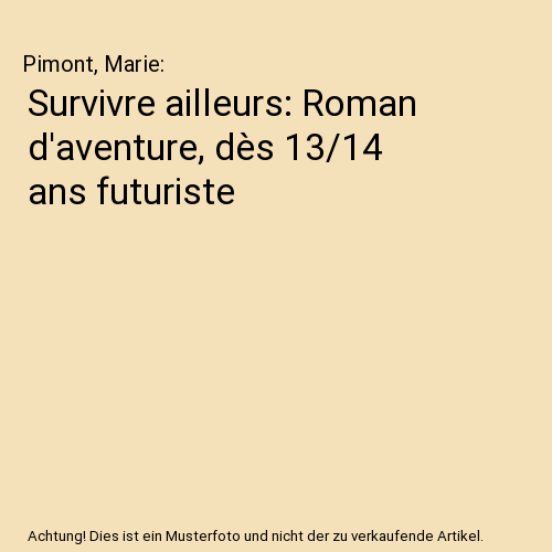 Survivre ailleurs: Roman d'aventure, dès 13/14 ans futuriste