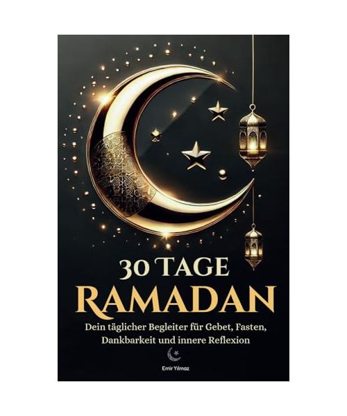 30 Tage Ramadan. Dein spiritueller Begleiter für Gebet, Fasten, Dankbarkeit und innere Reflexion. Das perfekte Geschenk für Ramadan.