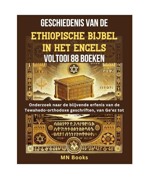 Geschiedenis van de Ethiopische Bijbel in het Engels Voltooi 88 boeken: Onderzoek naar de blijvende erfenis van de Tewahedo-orthodoxe geschriften, van Ge'ez tot Engels