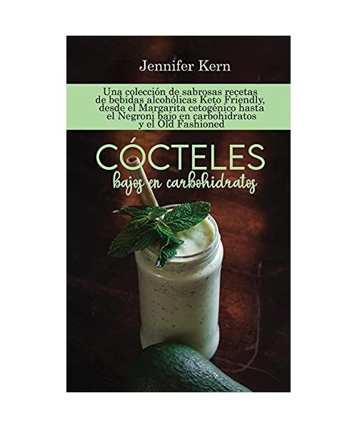 Cócteles bajos en carbohidratos: Una colección de sabrosas recetas de bebidas alcohólicas Keto Friendly, desde el Margarita cetogénico hasta el Negron