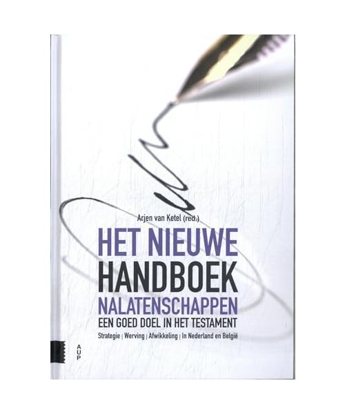 Het nieuwe handboek nalatenschappen: een goed doel in het testament : strategie, werving, afwikkeling, in Nederland en België