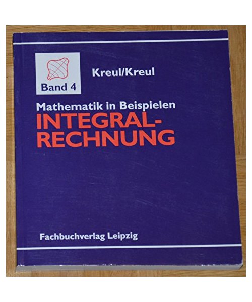 Integralrechnung. Ein Arbeitsbuch zum Wiederholen und Festigen des Lehrstoffes