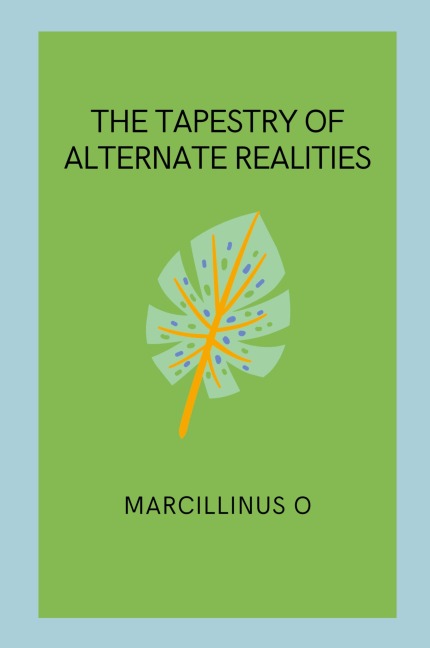 The Tapestry of Alternate Realities