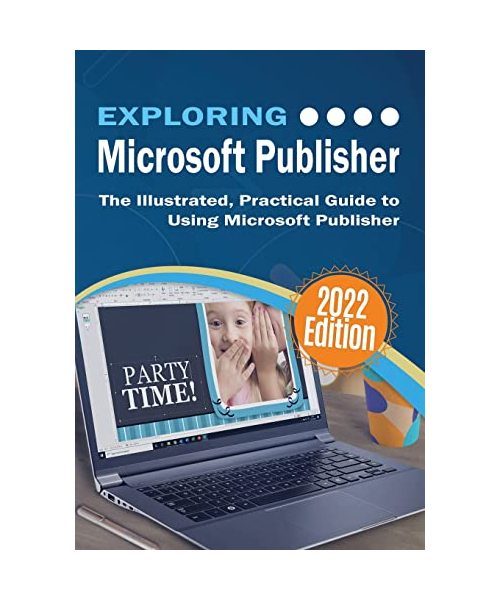 Exploring Microsoft Publisher: The Illustrated, Practical Guide to Using Microsoft Publisher
