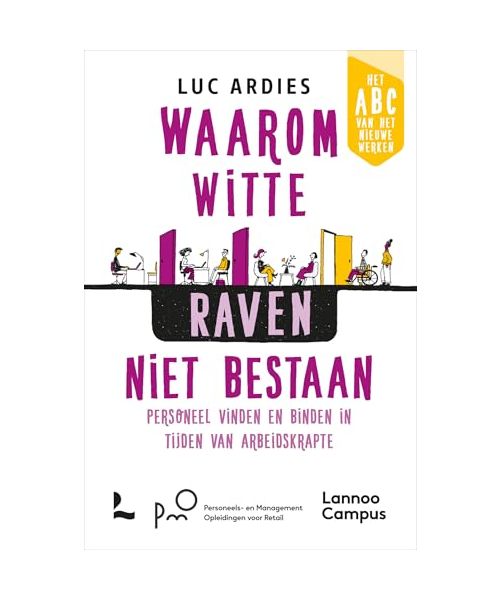 Waarom witte raven niet bestaan: personeel vinden en binden in tijden van arbeidskrapte (Het abc van het nieuwe werken)