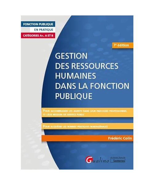 Gestion des ressources humaines dans la Fonction publique: Pour accompagner les agents dans leur parcours professionnel et leur mission deservice ... acquérir les bonnes pratiques managériales
