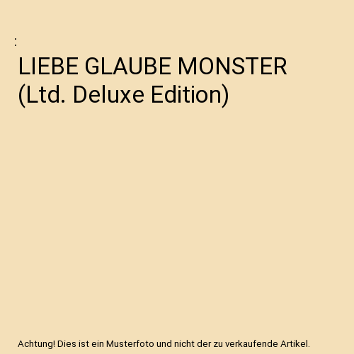 Liebe Glaube Monster (Ltd. Deluxe Edition)