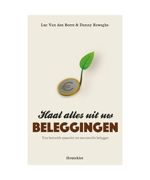 Haal alles uit uw beleggingen: van berooide spaarder tot succesvolle belegger