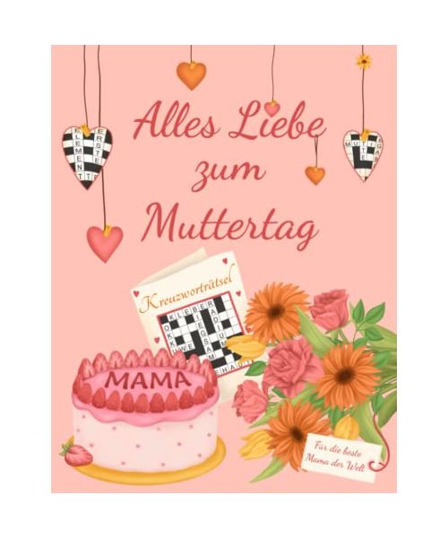 Alles Liebe zum Muttertag - Kreuzworträtsel für die beste Mama der Welt: Rätselbuch als Muttertagsgeschenk mit 100 Kreuzworträtseln (Mama's Rätselbücher)
