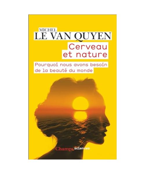 Cerveau et nature: Pourquoi nous avons besoin de la beauté du monde