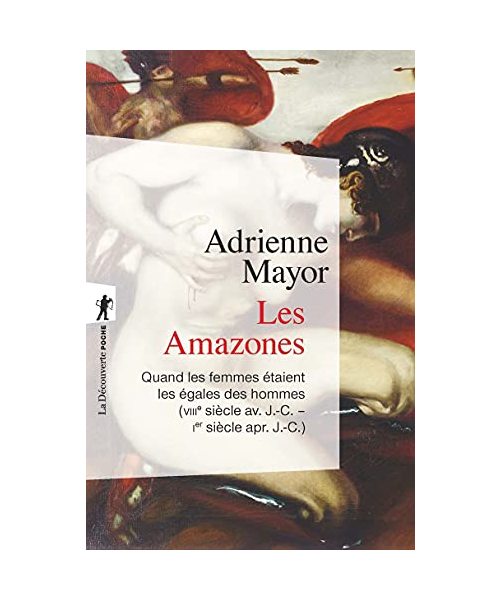 Les Amazones - Quand les femmes étaient les égales des hommes (VIIIe siècle av. J.C. - Ier siècle ap: Quand les femmes étaient les égales des hommes (VIIIe siècle avant J-C - Ier siècle après J-C)