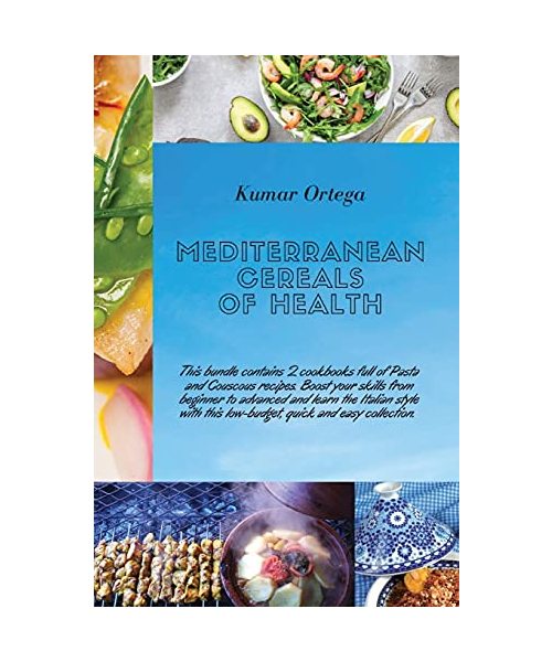 Mediterranean Cereals Recipes: This bundle contains 2 cookbooks full of Pasta and Couscous recipes. Boost your skills from beginner to advanced and ... this low-budget, quick and easy collection.