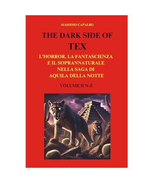 The Dark Side of Tex: L'horror, la fantascienza e il soprannaturale nella saga di Aquila della Notte - Volume II N-Z