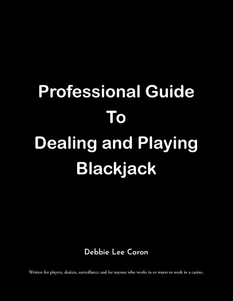 Professional Guide To Dealing and Playing Blackjack