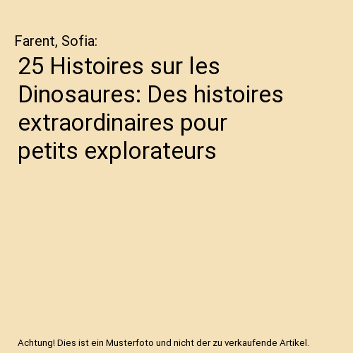 25 Histoires sur les Dinosaures: Des histoires extraordinaires pour petits explorateurs
