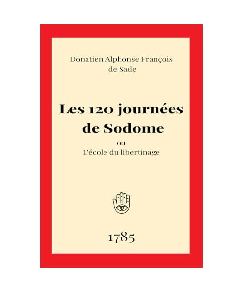 Les 120 journées de Sodome: ou L’école du libertinage du divin Marquis de Sade