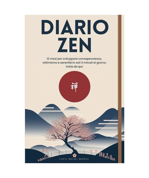DIARIO ZEN: 12 mesi per scoprire consapevolezza, ottimismo e serenità in soli 3 minuti al giorno. Inizia da qui.