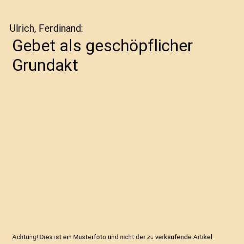Gebet als geschöpflicher Grundakt