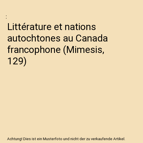 Littérature et nations autochtones au Canada francophone (Mimesis, 129)