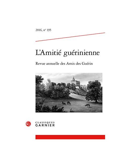 L'Amitié guérinienne: Revue annuelle des Amis des Guérin (2016) (2016, n° 195)