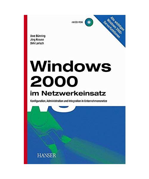 Windows 2000 im Netzwerkeinsatz.: Konfiguration, Administration und Integration in Unternehmensnetze.