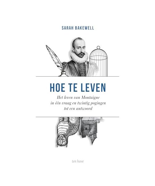 Hoe te leven, of Het leven van Montaigne in één vraag en twintig pogingen tot een antwoord