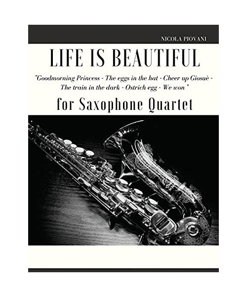 Life is beautiful for Saxophone Quartet: You will find the main themes of this wonderful movie: Good morning Princess, The eggs in the hat, Cheer up .