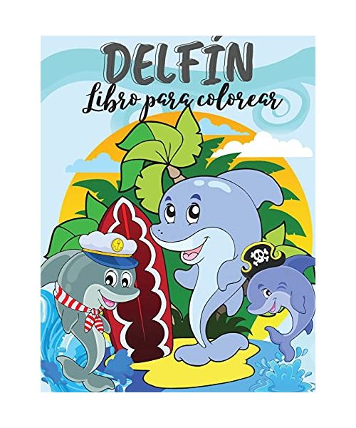 Delfin Libro para colorear: Libro para colorear de delfines. Increíble libro para niños, adolescentes, niños, niñas, adultos con diseños creativos