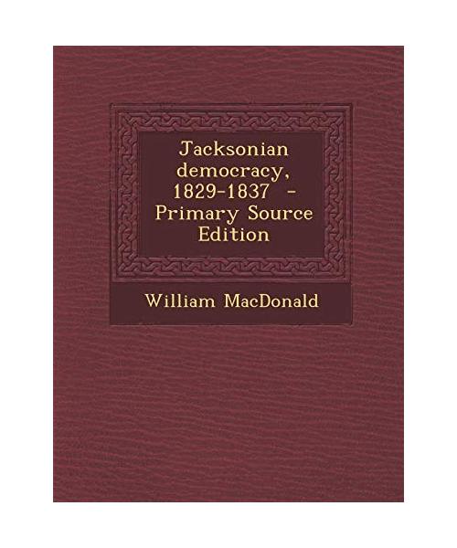 Jacksonian Democracy, 1829-1837