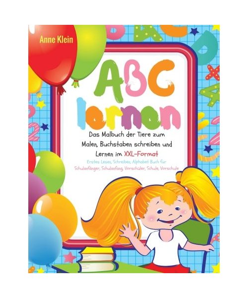 ABC lernen Das Malbuch der Tiere zum Malen, Buchstaben schreiben und Lernen im XXL-Format Erstes Lesen, Schreiben, Alphabet Buch für Schulanfänger, Schulanfang, Vorschüler, Schule, Vorschule