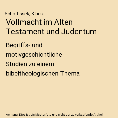 Vollmacht im Alten Testament und Judentum: Begriffs- und motivgeschichtliche Studien zu einem bibeltheologischen Thema