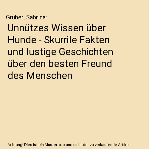 Unnützes Wissen über Hunde - Skurrile Fakten und lustige Geschichten über den besten Freund des Menschen