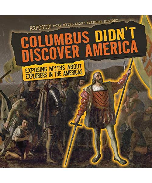 Columbus Didn't Discover America: Exposing Myths About Explorers in the Americas (Exposed!)
