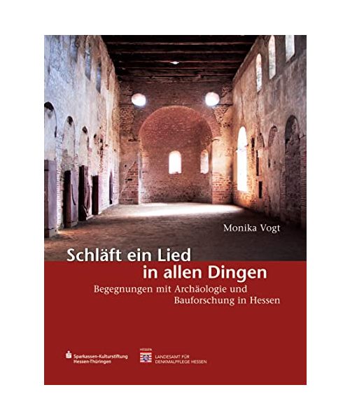 Schläft ein Lied in allen Dingen: Begegnungen mit Archäologie und Bauforschung in Hessen