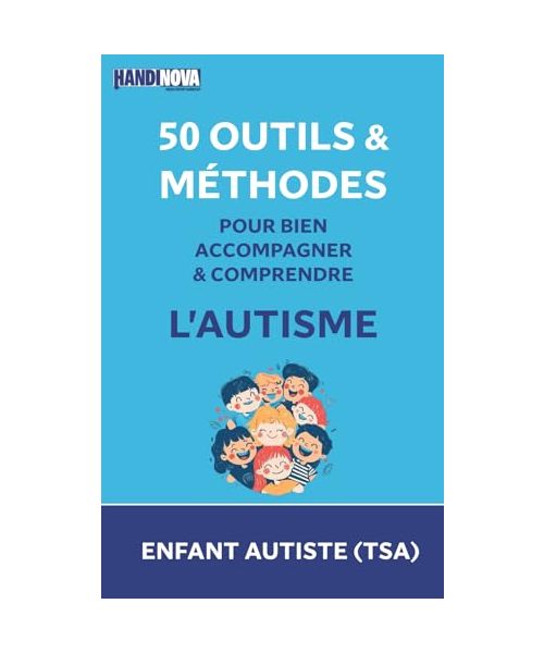 Enfant Autiste : 50 outils, méthodes et exercices pour bien accompagner et comprendre l’autisme (TSA)