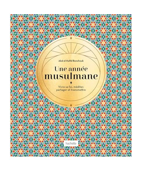 Une année musulmane: Vivre sa foi, méditer, partager et transmettre