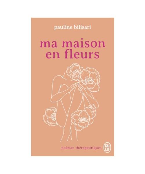 Ma maison en fleurs: Poèmes thérapeutiques