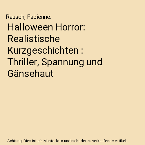 Halloween Horror: Realistische Kurzgeschichten : Thriller, Spannung und Gänsehaut