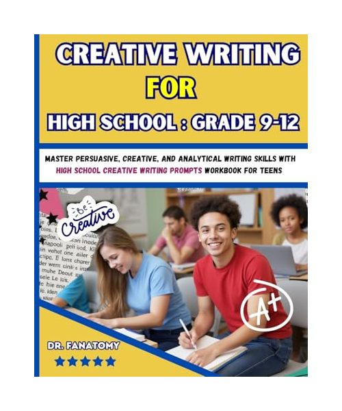Creative Writing for High School: Master Persuasive, Creative, and Analytical Writing Skills with High School Creative Writing Prompts Workbook for teens