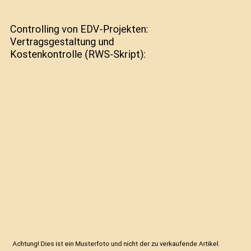 Controlling von EDV-Projekten: Vertragsgestaltung und Kostenkontrolle (RWS-Skript)